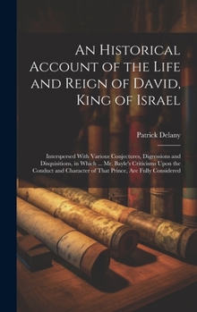 Hardcover An Historical Account of the Life and Reign of David, King of Israel: Interspersed With Various Conjectures, Digressions and Disquisitions, in Which . Book