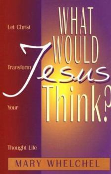 Paperback What Would Jesus Think?: Let Christ Transform You Though Life Book