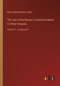 Paperback The Last of the Barons; A Historical Novel In Three Volumes: Volume 3 - in large print Book