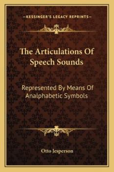 Paperback The Articulations Of Speech Sounds: Represented By Means Of Analphabetic Symbols Book