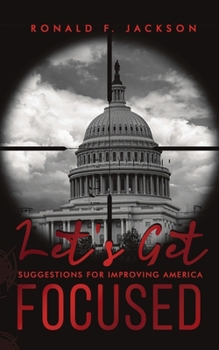 Let's Get Focused: Suggestions for Improving America