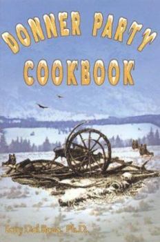 Paperback Donner Party Cookbook: A Guide to Survival on the Hastings Cut Off Book