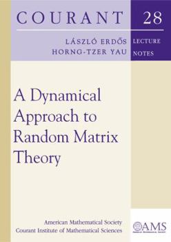 Paperback A Dynamical Approach to Random Matrix Theory (Courant Lecture Notes) (Courant Lecture Notes inn Mathematics) Book