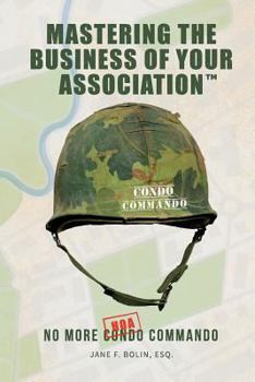 Paperback Mastering The Business Of Your Association: No More Condo (HOA) Commando Book