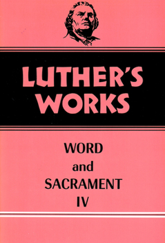 Hardcover Luther's Works, Volume 38: Word and Sacrament IV Book
