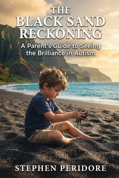 The Black Sand Reckoning: A Parent's Guide to Seeing the Brilliance in Autism