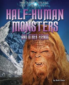 Half-Human Monsters and Other Fiends - Book  of the Not Near Normal: The Paranormal