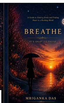 Paperback Breathe. It's Okay to Pause: A Guide to Slowing Down and Finding Peace in a Rushing World Book