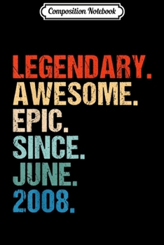 Composition Notebook: Legendary Awesome Epic Since JUNE 2008 11 Years Old  Journal/Notebook Blank Lined Ruled 6x9 100 Pages