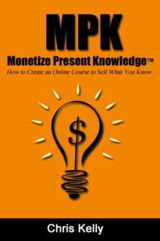 Paperback Monetize Present Knowledge: How to Create an Online Course to Sell Your Knowledge Book