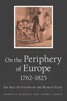 Paperback On the Periphery of Europe, 1762-1825: The Self-Invention of the Russian Elite Book