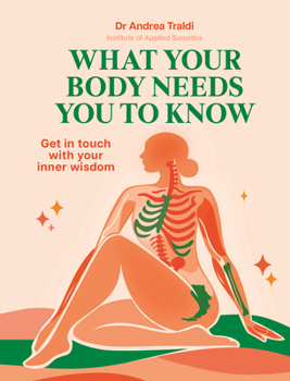 Hardcover What Your Body Needs You to Know: Get in Touch with Your Inner Wisdom Book