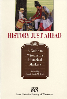 Paperback History Just Ahead: A Guide to Wisconsin's Historical Markers Book