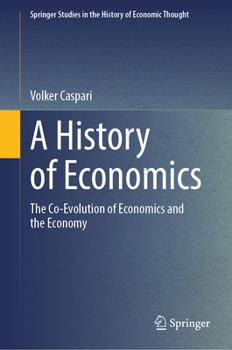 Hardcover A History of Economics: The Co-Evolution of Economics and the Economy Book