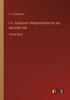 F.C. Schlosser's Weltgeschichte f�r das deutsche Volk: Zehnter Band