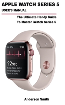 Paperback Apple Watch Series 5 User's Manual: The Ultimate Handy Guide To Master iWatch Series 5 Book