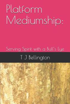 Paperback Platform Mediumship: Serving Spirit with a Bull's Eye Book