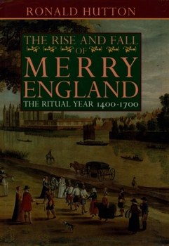 Hardcover The Rise and Fall of Merry England: The Ritual Year 1400-1700 Book