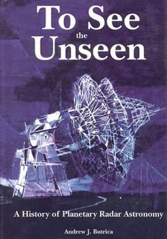 Paperback To See The Unseen: A History of Planetary Radar Astronomy Book