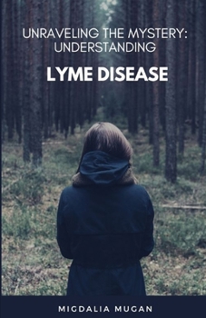 Paperback Unraveling The Mystery: Understanding Lyme Disease Book