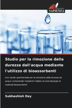 Studio per la rimozione della durezza dall'acqua mediante l'utilizzo di bioassorbenti (Italian Edition)