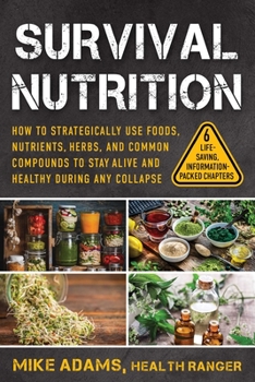Paperback Survival Nutrition: How to Strategically Use Foods, Nutrients, Herbs, and Common Compounds to Stay Alive and Healthy During Any Collapse Book