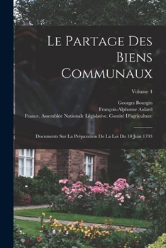 Paperback Le Partage Des Biens Communaux: Documents Sur La Préparation De La Loi Du 10 Juin 1793; Volume 4 [French] Book