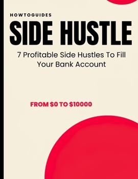 Paperback Side Hustle: 7 Profitable Side Hustles To Fill Your Bank Account The Side Hustle To Earn More Money Book