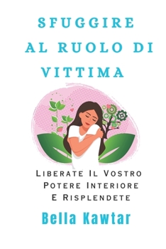 Paperback Sfuggire Al Ruolo Di Vittima: Liberate Il Vostro Potere Interiore E Risplendete [Italian] Book