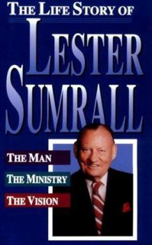 Hardcover The Life Story of Lester Sumrall the Man the Ministry the Vision Book