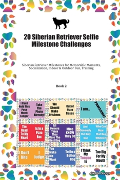 Paperback 20 Siberian Retriever Selfie Milestone Challenges: Siberian Retriever Milestones for Memorable Moments, Socialization, Indoor & Outdoor Fun, Training Book