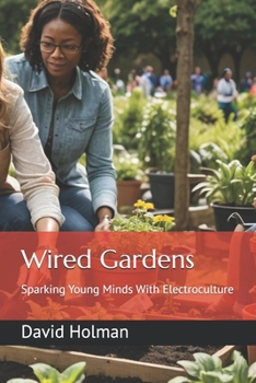 Paperback Wired Gardens: Sparking Young Minds With Electroculture Book