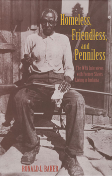 Hardcover Homeless, Friendless, and Penniless: The Wpa Interviews with Former Slaves Living in Indiana Book