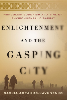 Paperback Enlightenment and the Gasping City: Mongolian Buddhism at a Time of Environmental Disarray Book