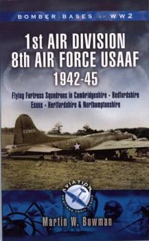AIRFIELDS OF 1ST AIR DIVISION (USAAF): Cambridgeshire * Northamptonshire * Bedfordshire - Aviation Heritage Trail Series