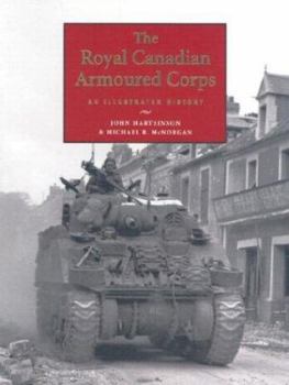 Hardcover The Royal Canadian Armoured Corps: An Illustrated History Book