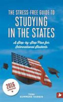 Paperback The Stress-Free Guide to Studying in the States - A Step by Step Plan for International Students Book