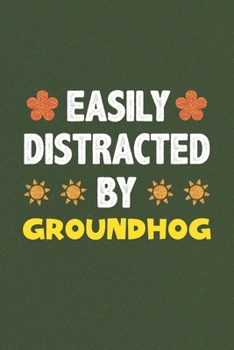 Paperback Easily Distracted By Groundhog: Groundhog Lovers Funny Gifts Dot Grid Journal Notebook 6x9 120 Pages Book