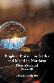 Paperback Brighter Britain! or Settler and Maori in Northern New Zealand: (Volume II) Book