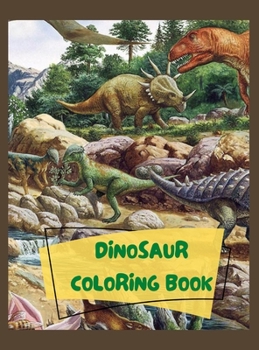 Dinosaur Coloring Book: Dinosaur Coloring Book for Toddlers and Kids: Perfect Gift for Boys & Girls, Ages 2-4 & 4-8 years old, Cute Dinosaurs, T-Rex & Many Others Ready To Be Discovered!