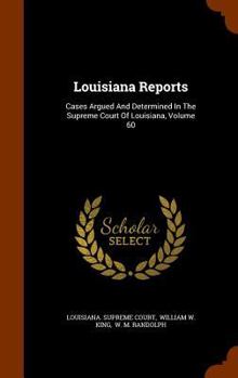 Hardcover Louisiana Reports: Cases Argued and Determined in the Supreme Court of Louisiana, Volume 60 Book