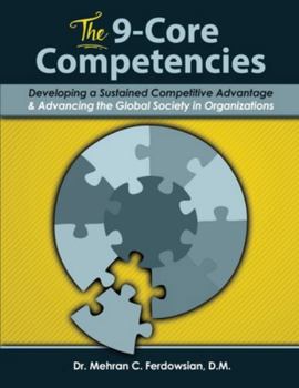 Paperback The 9-Core Competencies: Developing a Sustained Competitive Advantage and Advancing the Global Society in Organizations Book