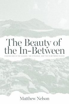 Paperback The Beauty of the In-Between: Finding God in the Silence, the Struggle, and the Places In-Between Book