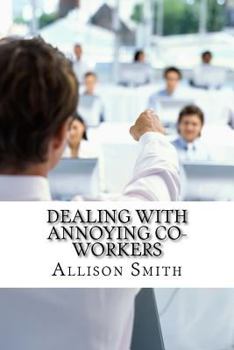 Paperback Dealing With Annoying Co-Workers: How to Make Your Professional Life Easier Book