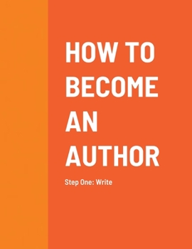 Paperback How to Become an Author: Step One: Write Book