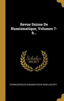 Hardcover Revue Suisse De Numismatique, Volumes 7-8... [French] Book