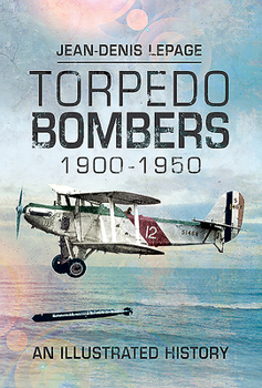 Hardcover Torpedo Bombers, 1900-1950: An Illustrated History Book
