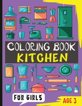 Paperback Coloring Book Kitchen for Girls Age 3: Awesome Kitchen coloring book for Kids Book