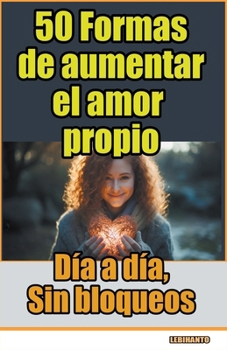 Paperback 50 Formas de aumentar el amor propio, día a día, sin bloqueos [Spanish] Book