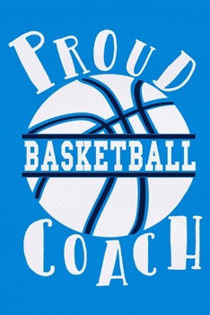 Paperback Proud Basketball Coach: Blank Lined Notebook Journal: Gift For Basketball Coach Dad Mom Brother Father Son Husband Grandpa 6x9 110 Blank Pages Book